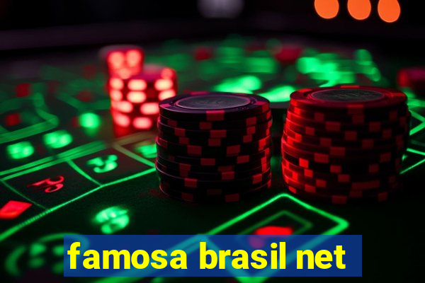 famosa brasil net